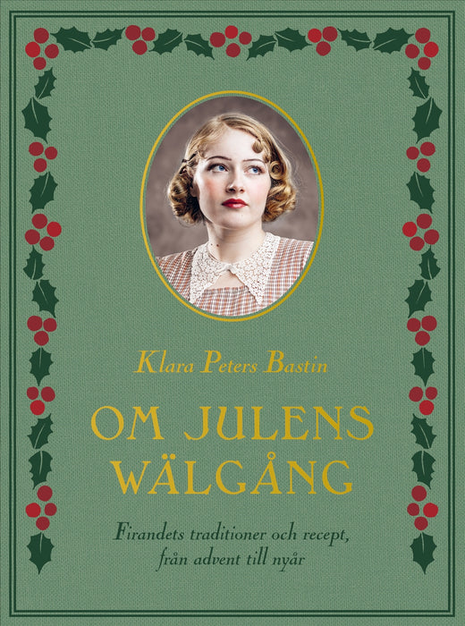 Om julens wälgång : firandets traditioner och recept, från advent till nyår